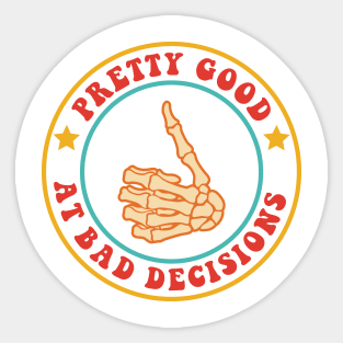 Pretty Good At Bad Decisions Sticker